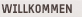 Willkommen